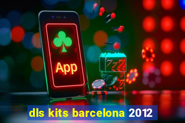 dls kits barcelona 2012